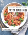 Oops! 365 Yummy Pasta Main Dish Recipes: A Yummy Pasta Main Dish Cookbook to Fall In Love With By Renee Stiver Cover Image