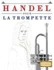 Handel pour la Trompette: 10 pièces faciles pour la Trompette débutant livre By Easy Classical Masterworks Cover Image