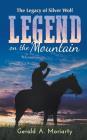 Legend on the Mountain: The Legacy of Silver Wolf By Gerald a. Moriarty Cover Image