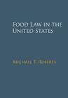 Food Law in the United States By Michael T. Roberts Cover Image