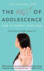 Angst of Adolescence: How to Parent Your Teen and Live to Laugh about It By Sara Villanueva Cover Image