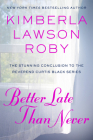 Better Late Than Never (A Reverend Curtis Black Novel #15) By Kimberla Lawson Roby Cover Image