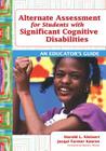 Alternate Assessment for Students with Significant Cognitive Disabilities: An Educator's Guide Cover Image
