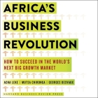 Africa's Business Revolution Lib/E: How to Succeed in the World's Next Big Growth Market Cover Image