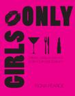 Girls Only: Drinks, nibbles and fun for your girls' night By Fiona Pearce Cover Image