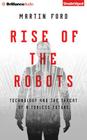Rise of the Robots: Technology and the Threat of a Jobless Future By Martin Ford, Jeff Cummings (Read by) Cover Image