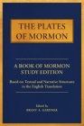 The Plates of Mormon: A Book of Mormon Study Edition Based on Textual and Narrative Structures in the English Translation By Brant a. Gardner (Editor), Joseph Smith (Translator), Mormon Cover Image