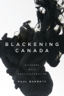 Blackening Canada: Diaspora, Race, Multiculturalism By Paul Barrett Cover Image