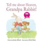 Tell Me About Heaven, Grandpa Rabbit! (US edition): A book to help children who have lost someone special. By Jenny Album Cover Image