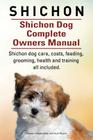 Shichon. Shichon Dog Complete Owners Manual. Shichon dog care, costs, feeding, grooming, health and training all included. By George Hoppendale, Asia Moore Cover Image