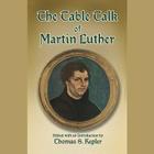 The Table Talk of Martin Luther Lib/E Cover Image