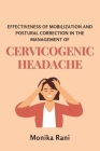 Effectiveness of Mobilization and Postural Correction in the Management of Cervicogenic Headache By Monika Rani Cover Image
