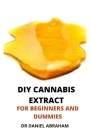 DIY Cannabis Etract for Beginners and Dummies Cover Image