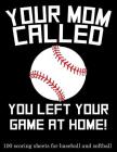Your Mom Called You Left Your Game at Home: 100 Scoring Sheets for Baseball and Softball By Michael Querns Cover Image