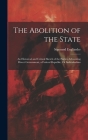 The Abolition of the State: An Historical and Critical Sketch of the Parties Advocating Direct Government, a Federal Republic, Or Individualism By Sigmund Engländer Cover Image