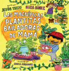 Las Magníficas Plantitas Bailadoras de Mamá (Mamá's Magnificent Dancing Plantita s) By Jesús Trejo, Eliza Kinkz (Illustrator) Cover Image