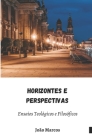 Horizontes e Perspectivas: Ensaios Filosóficos e Teológicos By J. M. B. de Andrade Cover Image