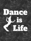 Dance Is Life: 7.44' X 9.69 College Ruled Composition Book - Notebook for Dancers - 140 Pages By Dance Thoughts Cover Image