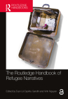 The Routledge Handbook of Refugee Narratives (Routledge Literature Handbooks) By Evyn Lê Espiritu Gandhi (Editor), Vinh Nguyen (Editor) Cover Image