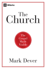The Church: The Gospel Made Visible By Mark Dever Cover Image