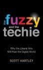 The Fuzzy and the Techie: Why the Liberal Arts Will Rule the Digital World Cover Image