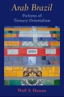 Arab Brazil: Fictions of Tertiary Orientalism By Hassan Cover Image