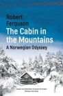 The Cabin in the Mountains: A Norwegian Odyssey By Robert Ferguson Cover Image