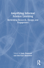 Amplifying Informal Science Learning: Rethinking Research, Design, and Engagement By Judy Diamond (Editor), Sherman Rosenfeld (Editor) Cover Image
