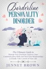Borderline Personality Disorder: The Ultimate Guide to Manage Your Emotions. Improve Your Communication Skills and Heal Your Relationships to Finally Cover Image