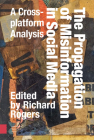 The Propagation of Misinformation in Social Media: A Cross-Platform Analysis By Richard Rogers (Editor) Cover Image