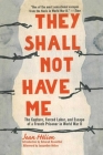 They Shall Not Have Me: The Capture, Forced Labor, and Escape of a French Prisoner in World War II Cover Image