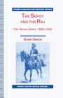The Sepoy and the Raj: The Indian Army, 1860-1940 (Studies in Military and Strategic History) By David Omissi Cover Image