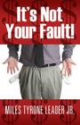 It's Not Your Fault! By Jr. Leader, Miles Tyrone Cover Image