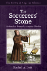 The Sorcerers' Stone: Alchemical Poems by Angelus Silesius By Rachel A. Lott Cover Image
