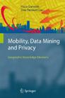 Mobility, Data Mining and Privacy: Geographic Knowledge Discovery By Fosca Giannotti (Editor), Dino Pedreschi (Editor) Cover Image