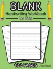 Blank Handwriting Workbook for Kids: 100 Pages of Blank Practice Paper! (Dotted Line Paper) Cover Image