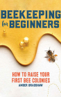 Beekeeping for Beginners: How to Raise Your First Bee Colonies By Amber Bradshaw, Dara Rosenberg (Read by) Cover Image