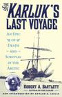 The Karluk's Last Voyage: An Epic of Death and Survival in the Arctic By Robert A. Capt Bartlett, Edward E. Leslie (Introduction by) Cover Image