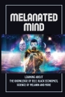 Melanated Mind: Learning About The Knowledge Of Self, Black Economics, Science Of Melanin And More: Book On Self Love Cover Image