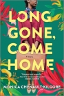 Long Gone, Come Home By Monica Chenault-Kilgore Cover Image
