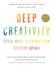 Deep Creativity: Seven Ways to Spark Your Creative Spirit By Deborah Anne Quibell, Jennifer Leigh Selig, Dennis Patrick Slattery, Thomas Moore (Foreword by) Cover Image