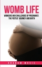 Womb Life: Wonders and challenges of pregnancy, the foetus' journey and birth By Graham Music Cover Image