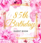 85th Birthday Guest Book: Gold Frame and Letters Pink Roses Floral Watercolor Theme, Best Wishes from Family and Friends to Write in, Guests Sig By Birthday Guest Books Of Lorina Cover Image