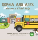 Sophia and Alex Go on a Field Trip By Denise Bourgeois-Vance, Damom Danielson (Illustrator) Cover Image
