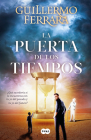 La puerta de los tiempos / The Door of Time By Guillermo Ferrara Cover Image