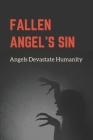 Fallen Angel's Sin: Angels Devastate Humanity: How Angels Sin Humanity Cover Image