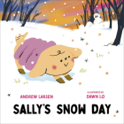 Sally's Snow Day By Andrew Larsen, Dawn Lo (Illustrator) Cover Image