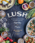 Lush: A Season-By-Season Celebration of Craft Beer and Produce By Jacquelyn Dodd Cover Image