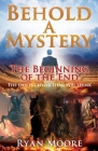 Behold A Mystery: The Beginning of the End By Ryan Moore Cover Image