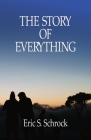 The Story of Everything By Eric S. Schrock Cover Image